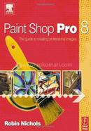 Paint Shop Pro 8: The Guide to Creating Professional Images
