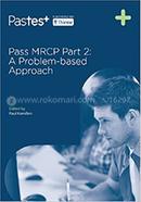 Pass MRCP Part 2 : A Problem-Based Approach