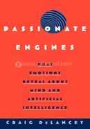 Passionate Engines: What Emotions Reveal about the Mind and Artificial Intelligence
