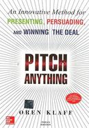 Pitch Anything: An Innovative Method For Presenting, Persuading, And Winning The Deal: An Innovative Methods for Presenting, Persuading and Winning