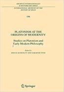 Platonism at the Origins of Modernity - International Archives of the History of Ideas Archives internationales d'histoire des idées: 196 