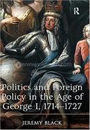 Politics and Foreign Policy in the Age of George I, 1714-1727