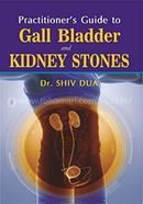 Practitioners Guide to Gall Bladder Stones and Kidney Stones