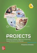 Projects: Planning, Analysis, Selection,Financing, Implementation and Review