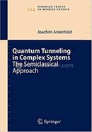 Quantum Tunneling in Complex Systems: The Semiclassical Approach: 224 (Springer Tracts in Modern Physics)