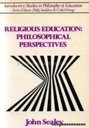 Religious Education: Philosophical Perspectives (Introductory studies in philosophy of education)