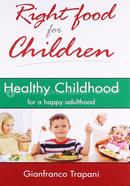 Right Food for Children: Healthy Childhood for a Happy Adulthood