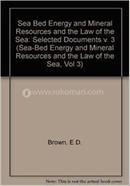 Sea Bed Energy and Mineral Resources and the Law of the Sea