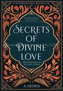 Secrets of Divine Love : A Spiritual Journey into the Heart of Islam