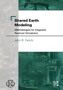 Shared Earth Modeling: Methodologies for Integrated Reservoir Simulations