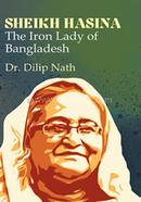 Sheikh Hasina The Iron Lady of Bangladesh
