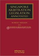 Singapore Arbitration Legislation Annotated