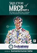 Skeleton Of Mrcp Part-2 (100 Topics For Mrcp Part-2 Written and Any Postgraduate Exam Preparations)