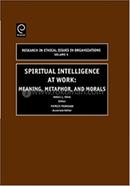 Spiritual Intelligence at Work: Meaning, Metaphor, and Morals