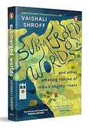 Submerged Worlds And Other Amazing Stories Of India’s Mighty Rivers