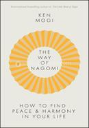 THE WAY OF NAGOMI: THE JAPANESE SECRET TO A HARMONIOUS LIFE: Live more harmoniously the Japanese way