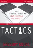 Tactics Study Guide, Updated and Expanded: A Guide to Effectively Discussing Your Christian Convictions