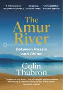 The Amur River : Between Russia and China