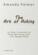 The Art of Asking: How I Learned to Stop Worrying and Let People Help