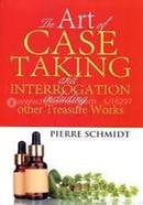 The Art of Case Taking and Interrogation Including Other Treasure Works