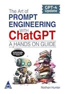 The Art of Prompt Engineering with ChatGPT - A Hands-On Guide