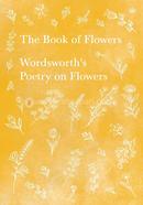 The Book of Flowers : Wordsworth's Poetry on Flowers