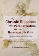 The Chronic Diseases: Their Peculiar Nature and their Homoeopathic Cure: 1