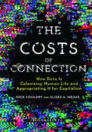 The Costs Of Connection: How Data Is Colonizing Human Life and Appropriating It for Capitalism