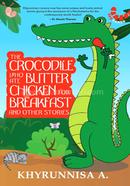 The Crocodile Who Ate Butter Chicken For Breakfast And Other Animal Stories