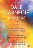 The Dale Carnegie Omnibus (How to Win Friends and Influence People/Develop Self-Confidence, Improve Public Speaking/The Quick And Easy To Effective Speaking Volume 1)