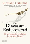 The Dinosaurs Rediscovered : How a Scientific Revolution is Rewriting History