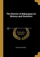 The District of Bakarganj; its History and Statistics