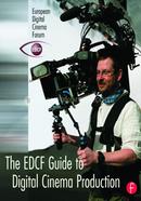 The EDCF Guide to Digital Cinema Production