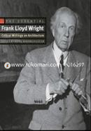 The Essential Frank Lloyd Wright: Critical Writings on Architecture