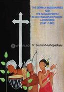 The German Missionaries And The Adivasi People in Chotanagpur Division A Discourse (1845 – 1940)
