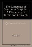 The Language Of Computer Graphics: A Dictionary Of Terms And Concepts
