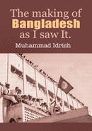 The Making of Bangladesh: As I Saw It 