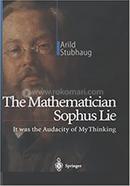 The Mathematician Sophus Lie: It Was The Audacity Of My Thinking