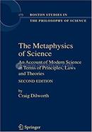 The Metaphysics of Science - Boston Studies in the Philosophy and History of Science: 173 