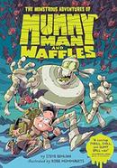 The Monstrous Adventures of Mummy Man and Waffles