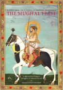 The Mughal Feast - Recipes From The Kitchen Of Emperor Shah Jahan