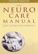 The Neuro Care Manual : A Guide to Neurology for Nurses And Family Carers image