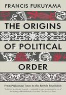 The Origins Of Political Order: From Prehuman Times to the French Revolution