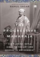 The Progressive Maharaja - Sir Madhava Rao's Hints on the Art and Science of Government