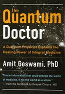 The Quantum Doctor: A Quantum Physicist Explains the Healing Power of Integrative Medicine: A Quantum Physicist Explains the Healing Power of Integral Medicine