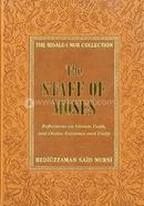 The Staff of Moses: Reflections of Islamic Belief, and Divine Existence and Unity (Risale-I Nur Collection)