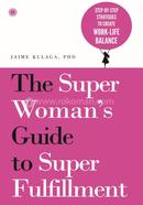 The Super Woman’s Guide to Super Fulfillment - .