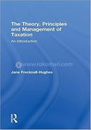 The Theory, Principles and Management of Taxation