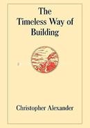 The Timeless Way of Building (Center for Environmental Structure Series)