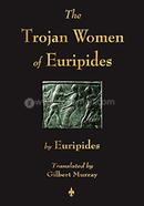 The Trojan Women of Euripides